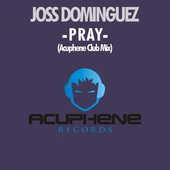 Joss Dominguez - Pray (Acuphene Club Mix)