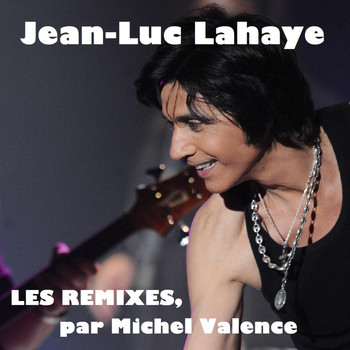Jean-Luc Lahaye - Les remixes par Michel Valence
