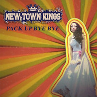 New Town Kings - Pack up Bye Bye