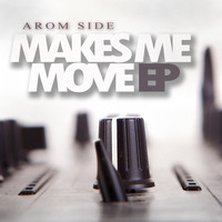 Arom Side - Makes Me Move EP