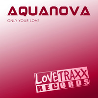 Aquanova - Only Your Love