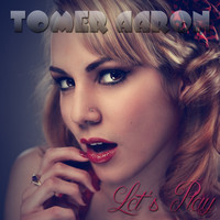 Tomer Aaron - Let's Play (Explicit)