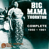 Big Mama Thornton - Big Mama Thornton: Complete 1950-1961