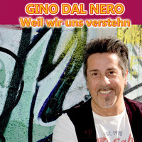 Gino Dal Nero - Weil wir uns verstehn