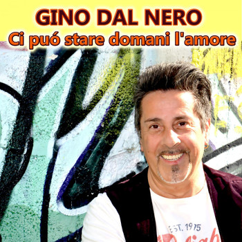 Gino Dal Nero - Ci puō stare domani l'amore