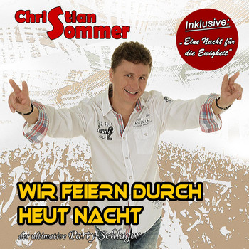 Christian Sommer - Wir feiern durch heut Nacht