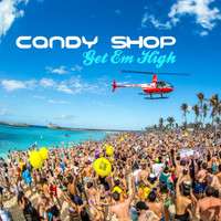 Candy Shop - Get Em High