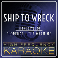High Frequency Karaoke - Ship to Wreck (Karaoke Version) [In the Style of Florence + the Machine]