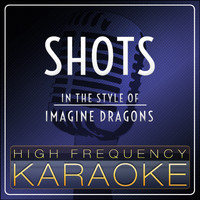 High Frequency Karaoke - Shots (Karaoke Version) [In the Style of Imagine Dragons]