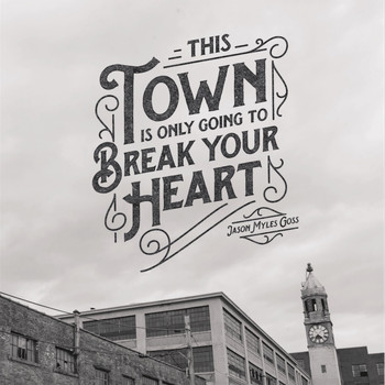 Jason Myles Goss - This Town Is Only Going To Break Your Heart