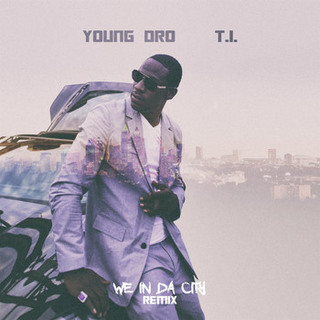 Young Dro - We In Da City Remix (feat. T.I.)