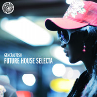 General Tosh - Future House Selecta