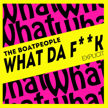The Boatpeople - What da F**k (Explicit)