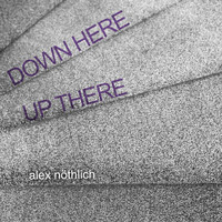 Alex Nöthlich - Down Here up There
