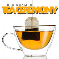 Rex Kramer - Tea Ceremony