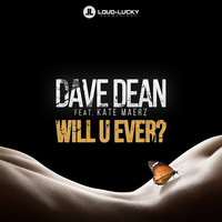 Dave Dean feat. Kate Maerz - Will U Ever?
