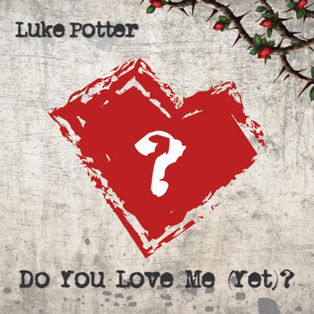 Luke Potter - Do You Love Me (Yet)