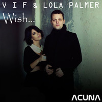 V I F & Lola Palmer - Wish...