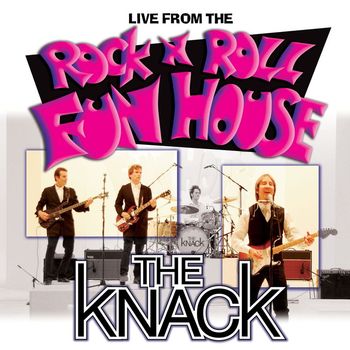The Knack - Live From The Rock 'N' Roll Fun House