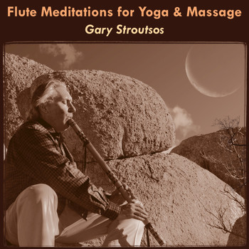 Gary Stroutsos - Flute Meditations for Yoga & Massage: Calming Spa Music for Relaxation & Sleep