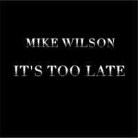 Mike Wilson - It's Too Late