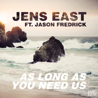 Jens East - As Long as You Need Us (feat. Jason Fredrick)