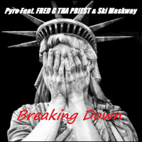 Pyro - Breaking Down (feat. FRED G THA PRIEST & Ski Maskway) - Single