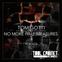 Tom Gotti - No More Half Measures