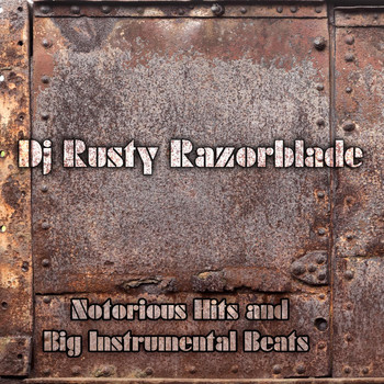 DJ Rusty Razorblade - Notorious Hits and Big Instrumental Beats