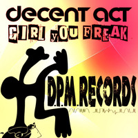 Decent Act - Girl You Freak