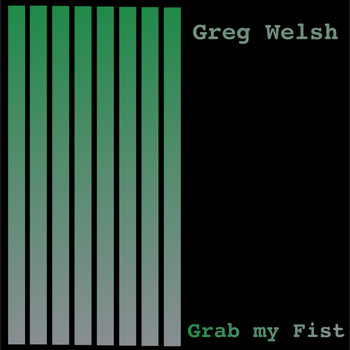 Greg Welsh - Grab My Fist