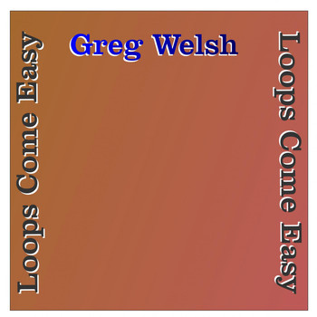 Greg Welsh - Loops Come Easy
