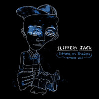 Slippery Jack - Sitting in Shadow Remixes, Vol. 1