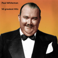 Paul Whiteman - 50 Greatest Hits