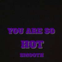 Smooth - You Are so Hot
