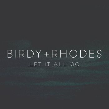 Birdy + Rhodes - Let It All Go