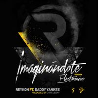 Reykon - Imaginándote (feat. Daddy Yankee) (Electrónica Version)