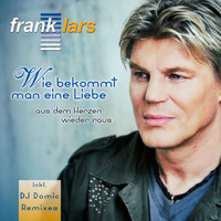 Frank Lars - Wie bekommt man eine Liebe aus dem Herzen wieder raus (Remixes)