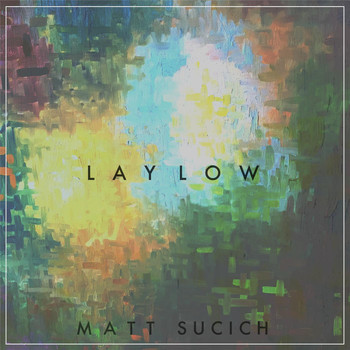 Matt Sucich - Lay Low