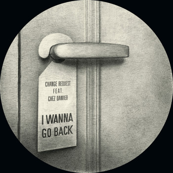 Change Request - I Wanna Go Back (feat. Chez Damier)
