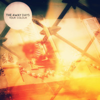 The Away Days - Your Colour