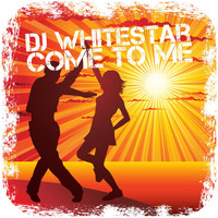 Dj Whitestar - Come to Me
