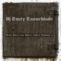 DJ Rusty Razorblade - Rust Dust and Hard Times, Vol. 1