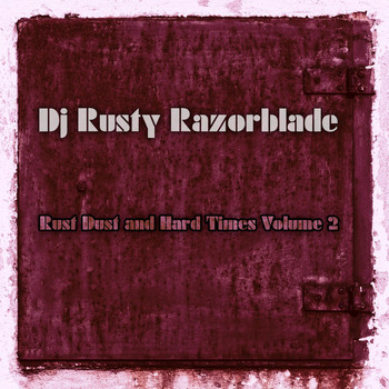 DJ Rusty Razorblade - Rust Dust and Hard Times, Vol. 2