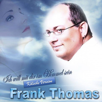 Frank Thomas - Ich will mit dir im Himmel sein (Kölsche Version)