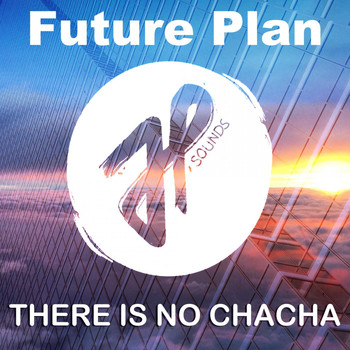 Future Plan - There Is No Chacha