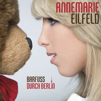 Annemarie Eilfeld - Barfuss durch Berlin