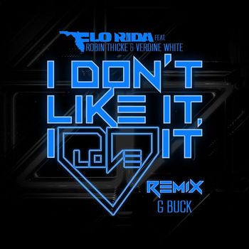 Flo Rida - I Don't Like It, I Love It (feat. Robin Thicke & Verdine White) (G-Buck Remix)
