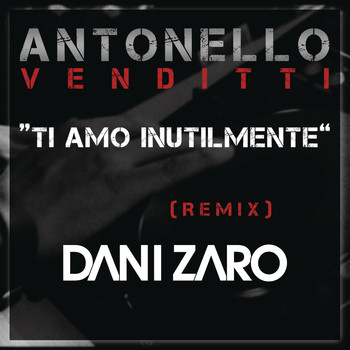 Antonello Venditti - Ti amo inutilmente (Club Remix DJ Dani Zaro)