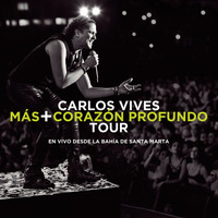 Carlos Vives - Más + Corazón Profundo Tour: En Vivo Desde la Bahía de Santa Marta